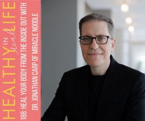 188-Heal-Your-Body-from-the-Inside-Out-with-Dr.-Jonathan-Carp-of-Miracle-Noodle.jpg