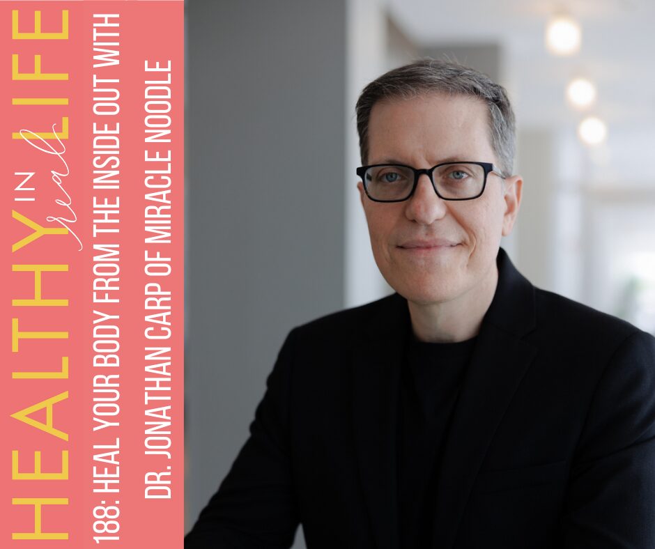 188-Heal-Your-Body-from-the-Inside-Out-with-Dr.-Jonathan-Carp-of-Miracle-Noodle.jpg